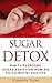 Sugar Detox: How to Overcome Sugar Addiction NOW and for the Rest of Your Life