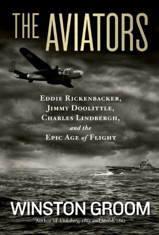 The Aviators: Eddie Rickenbacker, Jimmy Doolittle, Charles Lindbergh, and the Epic Age of Flight