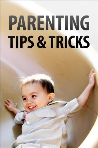 Parenting Tips & Tricks (Kindle Edition)