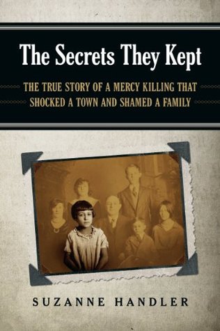 The Secrets They Kept: The True Story of a Mercy Killing that Shocked a Town and Shamed a Family