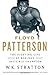 Floyd Patterson: The Fighting Life of Boxing’s Invisible Champion – The Youngest Heavyweight in History and Overlooked Civil Rights Activist