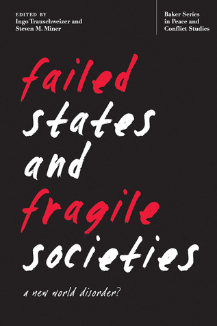 Failed States and Fragile Societies: A New World Disorder? (Baker Series in Peace and Conflict Stud)