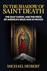 In the Shadow of Saint Death: The Gulf Cartel And The Price Of America's Drug War In Mexico