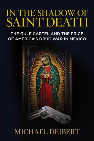 In the Shadow of Saint Death: The Gulf Cartel And The Price Of America's Drug War In Mexico (Hardcover)