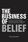 The Business of Belief by Tom Asacker