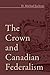 The Crown and Canadian Federalism
