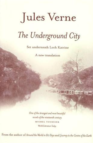 The Underground City: Set Underneath Loch Katerine. a New Translation of the Complete Text With Illustrations.