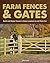 Farm Fences and Gates: Build and Repair Fences to Keep Livestock In and Pests Out