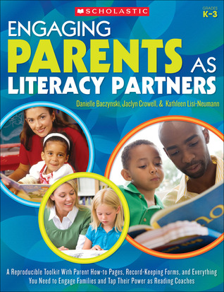 Engaging Parents as Literacy Partners: A Reproducible Toolkit With Parent How-to Pages, Recordkeeping Forms, and Everything You Need to Engage Families and Tap Their Power as Reading Coaches
