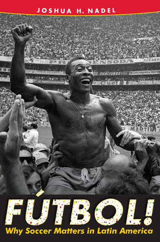 Fútbol!: Why Soccer Matters in Latin America (Hardcover)