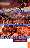 Clean Water, Red Wine, Broken Bread