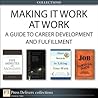 Making It Work at Work: A Guide to Career Development and Fulfillment (Collection) Making It Work at Work: A Guide to Career Development and Fulfillment (Collection)