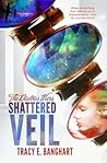 Shattered Veil by Tracy Banghart