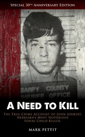 A Need to Kill: The True-Crime Account of John Joubert, Nebraska's Most Notorious Serial Child Killer (Kindle Edition)