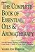 The Complete Book of Essential Oils and Aromatherapy by Valerie Ann Worwood