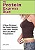 The Protein Express Diet: Rapid Weight Loss with a Simplified Low Carb, High Protein Diet