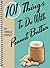 101 Things To Do With Peanut Butter by Pamela Bennett