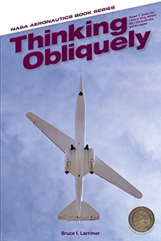 Thinking Obliquely: Robert T. Jones, the Oblique Wing, NASA's AD-1 Demonstrator, and its legacy