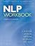 NLP Workbook: A Practical Guide to Achieving the Results You Want