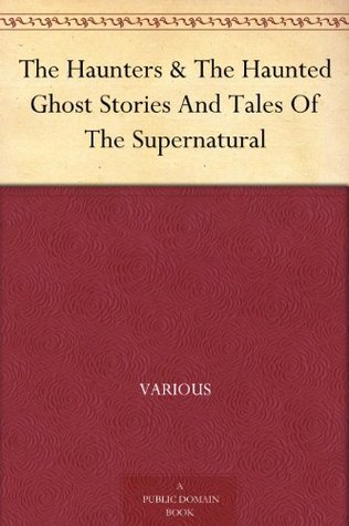 The Haunters & The Haunted: Ghost Stories And Tales Of The Supernatural (Kindle Edition)