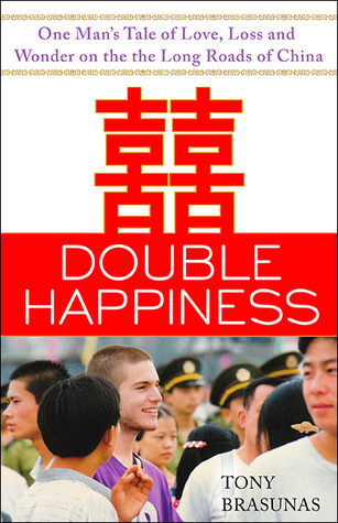 Double Happiness: One Man's Tale of Love, Loss, and Wonder on the Long Roads of China
