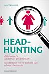 Headhunting - ""Bitte husten sie, falls ihr Chef gerade mithört!"" - Insiderberichte von der geheimen Jagd auf dem Arbeitsmarkt