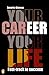 Your Career, Your Life: Fas...