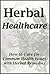 Herbal Healthcare: How to Care for Common Health Issues with Herbal Remedies