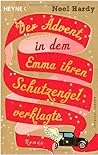 Der Advent, in dem Emma ihren Schutzengel verklagte by Noel Hardy Der Advent, in dem Emma ihren Schutzengel verklagte by Noel Hardy