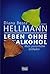 Leben ohne Alkohol. Mein persönlicher Leitfaden