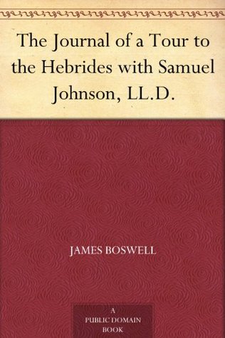 The Journal of a Tour to the Hebrides with Samuel Johnson, LL.D.