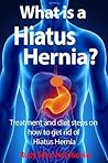 Fixing Hiatus Hernia: Nutritional Treatments and DietsThat Work (Updated May22, 2022): “You Get the Treatment Diet and Remedies to Fix Your Hiatus Hernia”