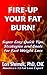 FIRE-UP YOUR FAT BURN! Super Easy Quick Tips, Strategies and Goals for Fast Weight Loss