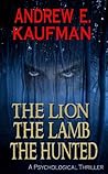 The Lion, the Lamb, the Hunted by Andrew E. Kaufman
