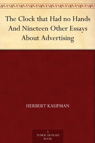 The Clock that Had no Hands And Nineteen Other Essays About Advertising