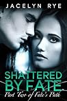 Shattered by Fate by Jacelyn Rye