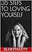 35 Steps to Loving Yourself