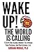 Wake Up! The World Is Calling