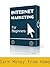 Internet Marketing - For Be...