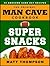 The Man Cave Cookbook - Super Snacks by Matt Thompson