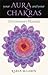 Your Aura and Your Chakras by Karla McLaren