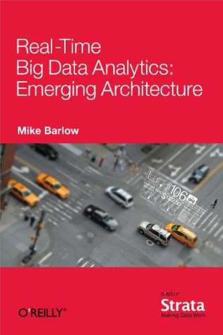 Real-Time Big Data Analytics: Emerging Architecture (Kindle Edition)