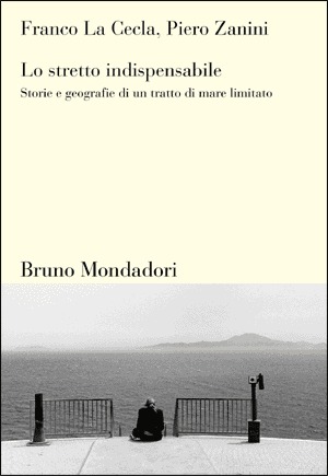 Lo stretto indispensabile: Storie e geografie di un tratto di mare limitato