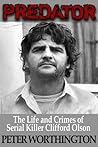 Predator: The Life and Crimes of Serial Killer Clifford Olson