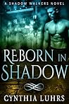 Reborn in Shadow by Cynthia Luhrs