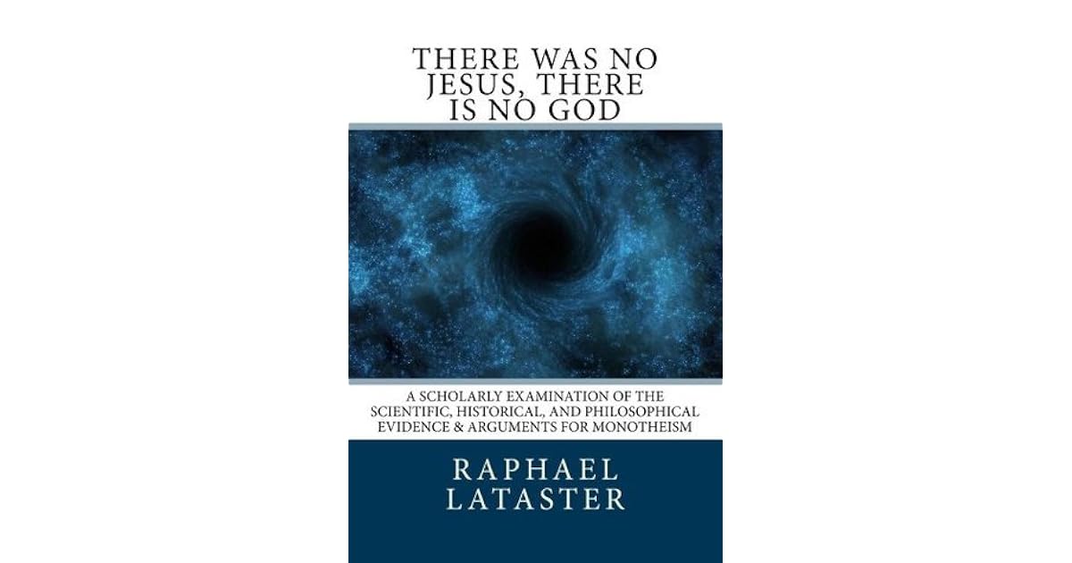 There Was No Jesus, There Is No God by Raphael Lataster