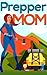 Confessions of A Prepper- Prepper Mom: How To Plan And Protect Your Family And Friends During Any Disaster
