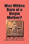 Was Mithra Born of a Virgin Mother? Was Mithra Born of a Virgin Mother?
