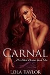 Carnal (Her Dark Desires, #1)