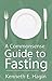 A Commonsense Guide To Fasting by Kenneth E. Hagin A Commonsense Guide To Fasting by Kenneth E. Hagin
